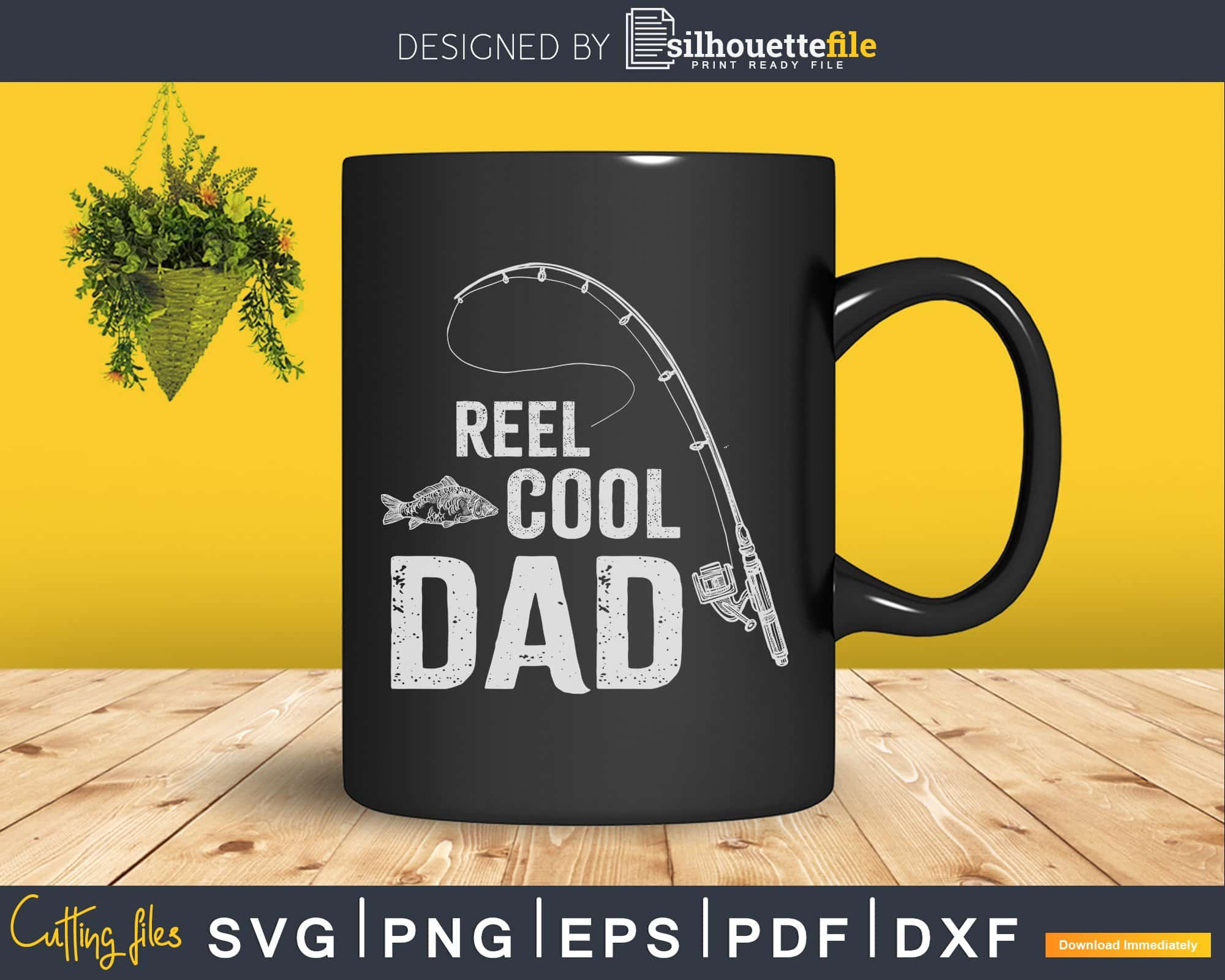 Reel cool dad Printable digital svg cricut cut file