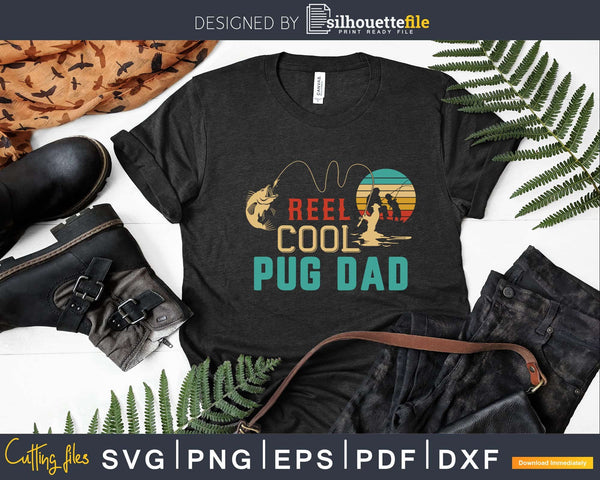 Download Reel Cool Pug Dad Fishing T Shirt Design Fathers Day Svg Cut Silhouettefile