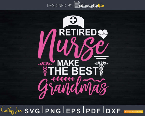 Download Retired Nurses Make The Best Grandmas Svg Png T-Shirt Design - Silhouettefile