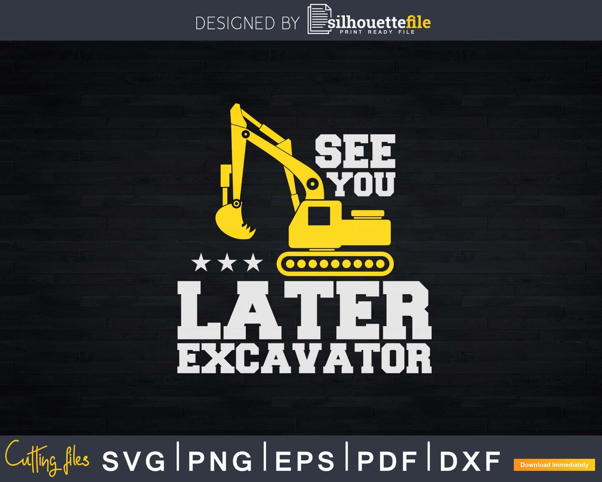 Download See You Later Excavator Svg Dxf Png Cut Files