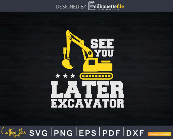 Download See You Later Excavator Svg Dxf Png Cut Files Silhouettefile