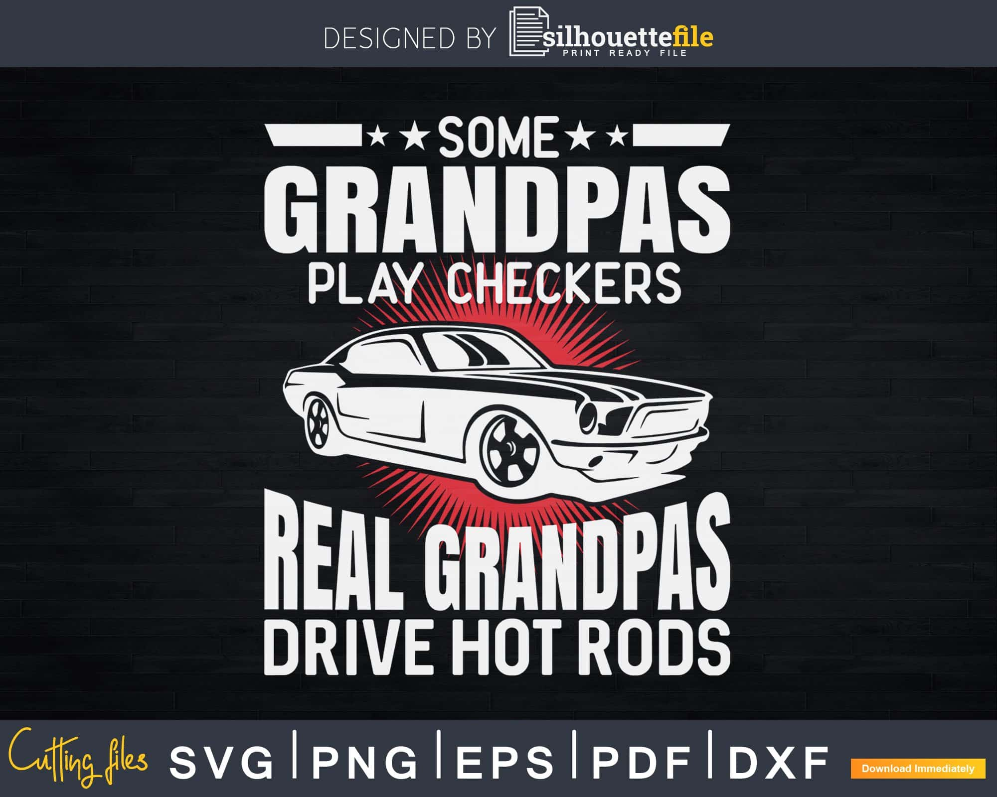 Some Grandpas Play Checkers Real Grandpas Drive Hot Rods Svg Cut Files ...