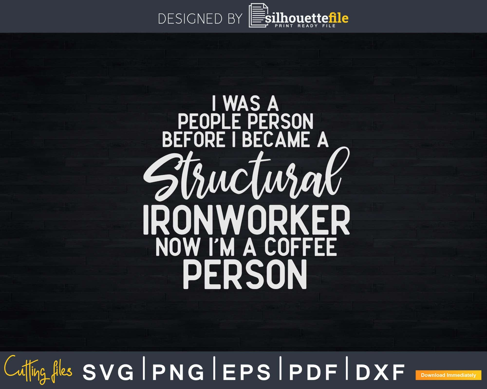 Download Structural Ironworker Now I M A Coffee Person Svg Png Cut Silhouettefile