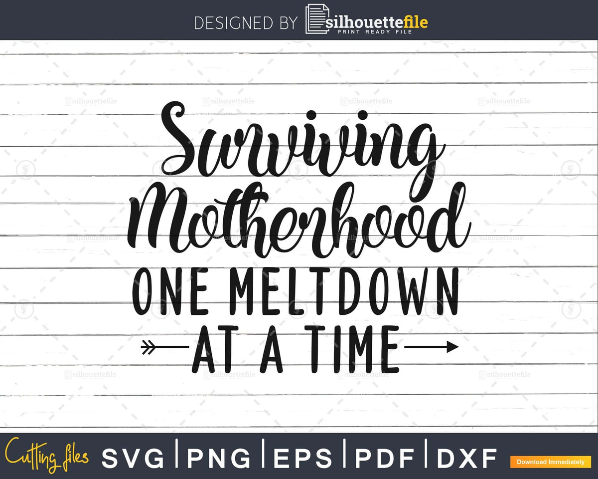 Surviving Motherhood One Meltdown at a Time Mom Svg cut ...