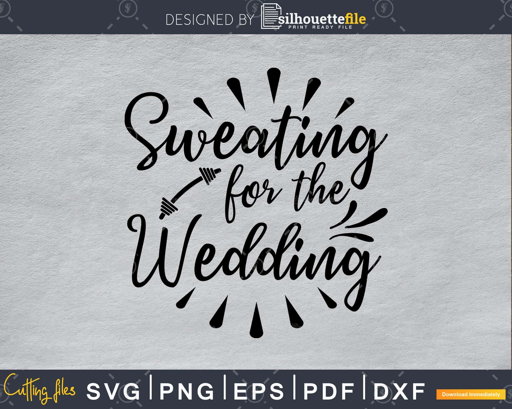 Download Sweating For The Wedding Svg Digital Printable Cut File Silhouettefile