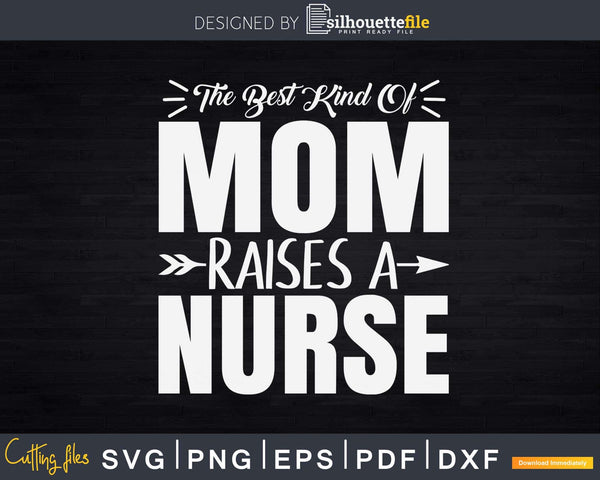 Download The Best Kind Of Mom Raises A Nurse Svg Cut Files Silhouettefile