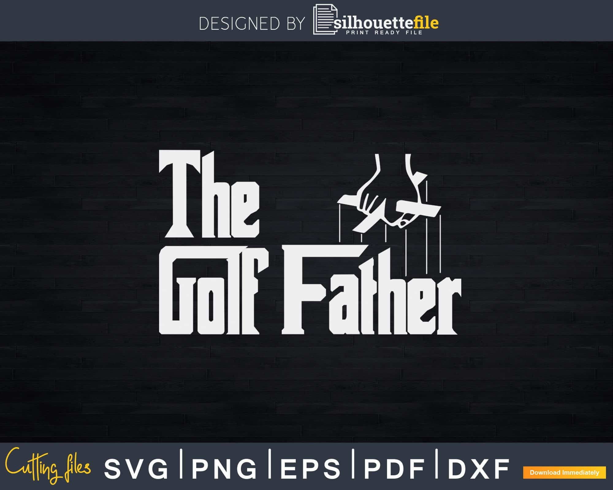 The Golf Father Funny Saying Golfing Svg Dxf Cricut Cut Silhouettefile