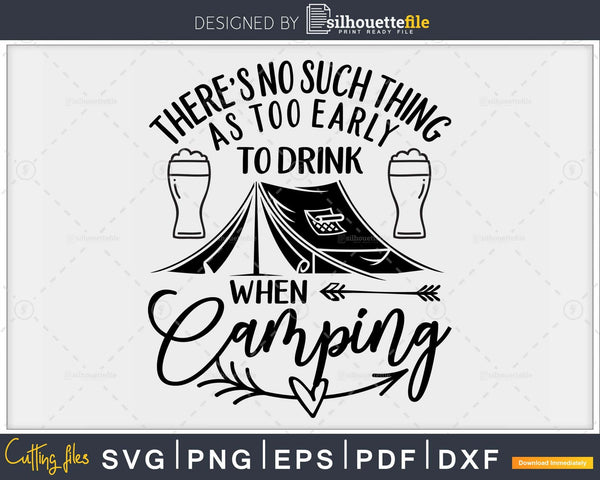 There S No Such Thing As Too Early To Drink Camping Svg Cut Files Silhouettefile