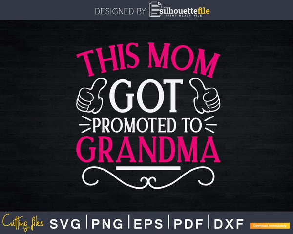 Download This Mom Got Promoted To Grandma Svg Png T-Shirt Design ...