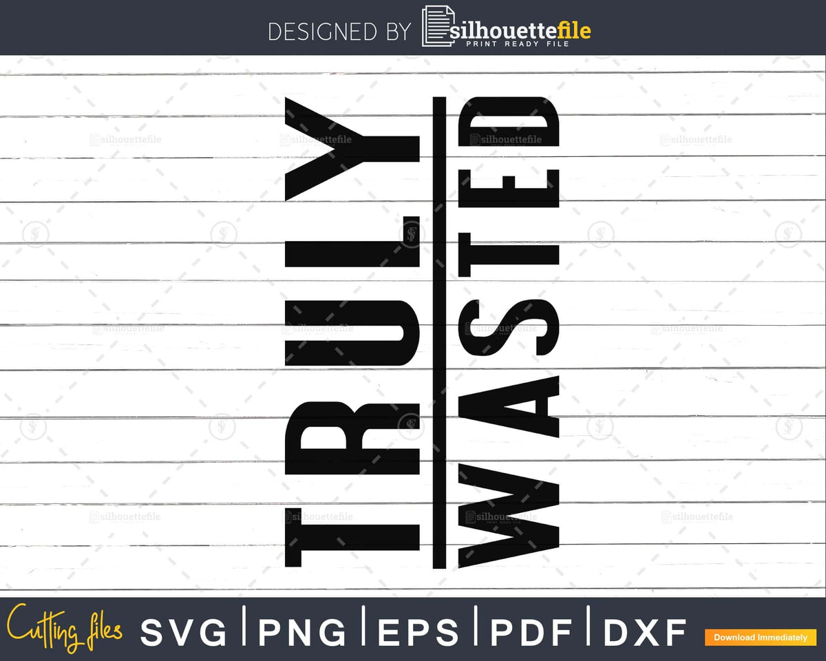 Download Truly Wasted SVG PNG silhouette cut digital cricut files ...