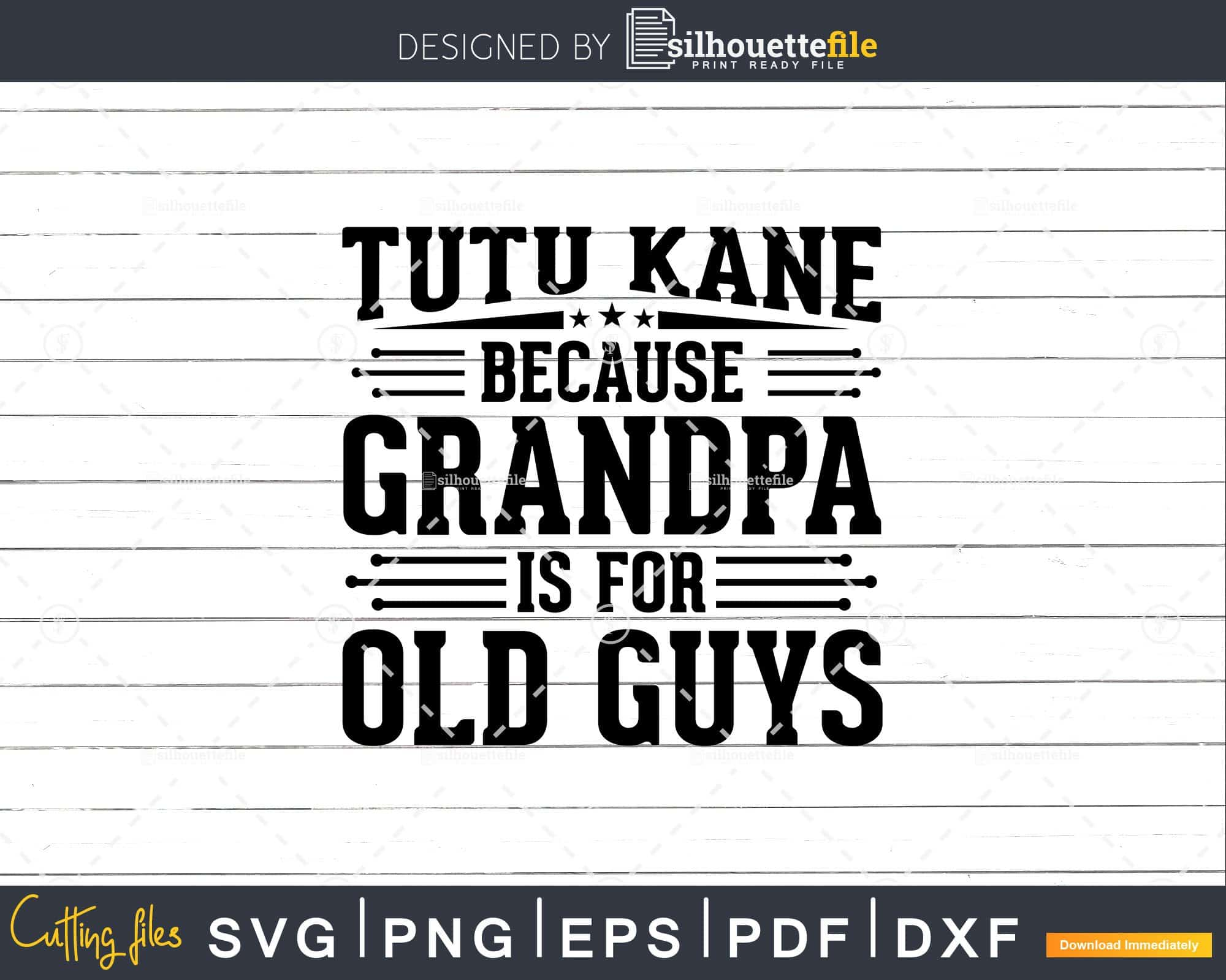 Download Tutu Kane Because Grandpa Is For Old Guys Fathers Day Shirt Svg Files Silhouettefile