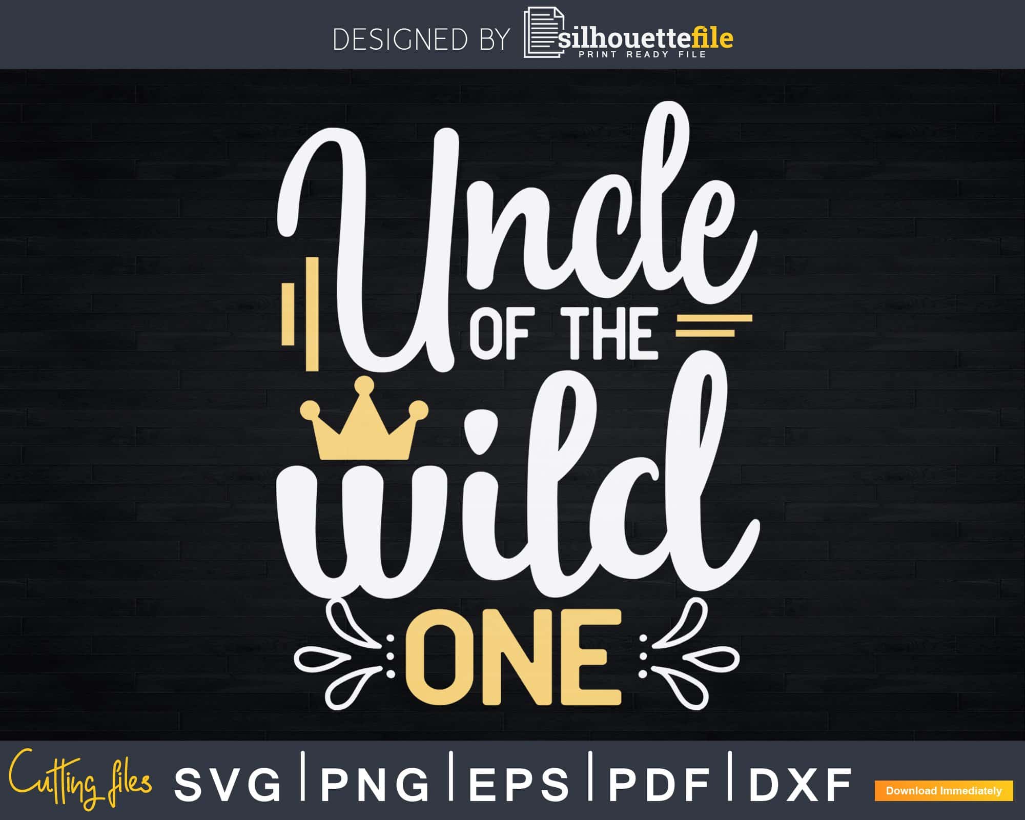 Uncle Of The Wild One Shirt 1st Birthday Svg Craft Printable Cut Files Silhouettefile