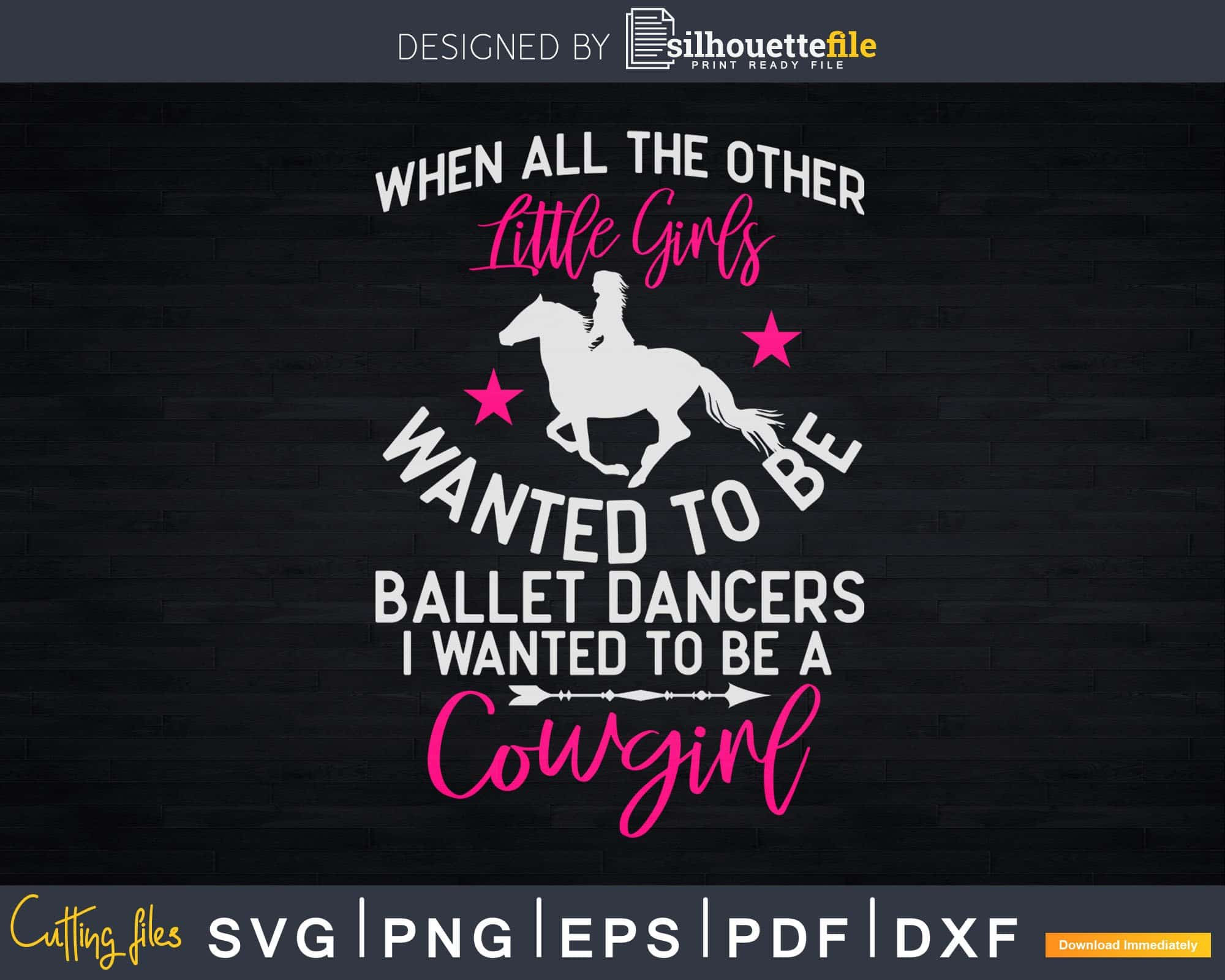 Download Want To Be A Cowgirl Not Ballet Dancer Svg T Shirt Designs Silhouettefile