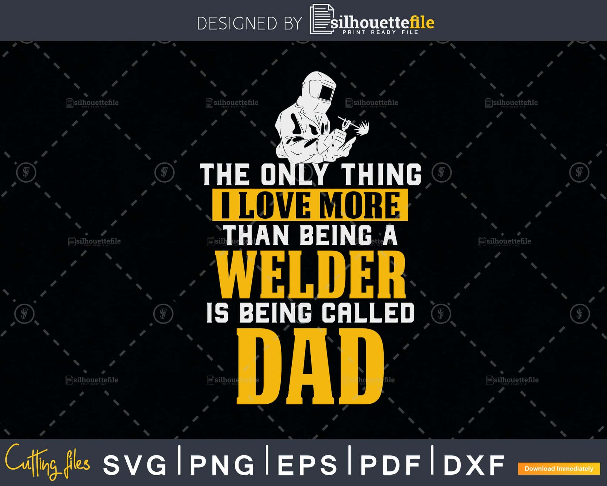 Download The Only Thing I Love More Welder Dad Svg Png Dxf Cutting Craft Cut Files Silhouettefile