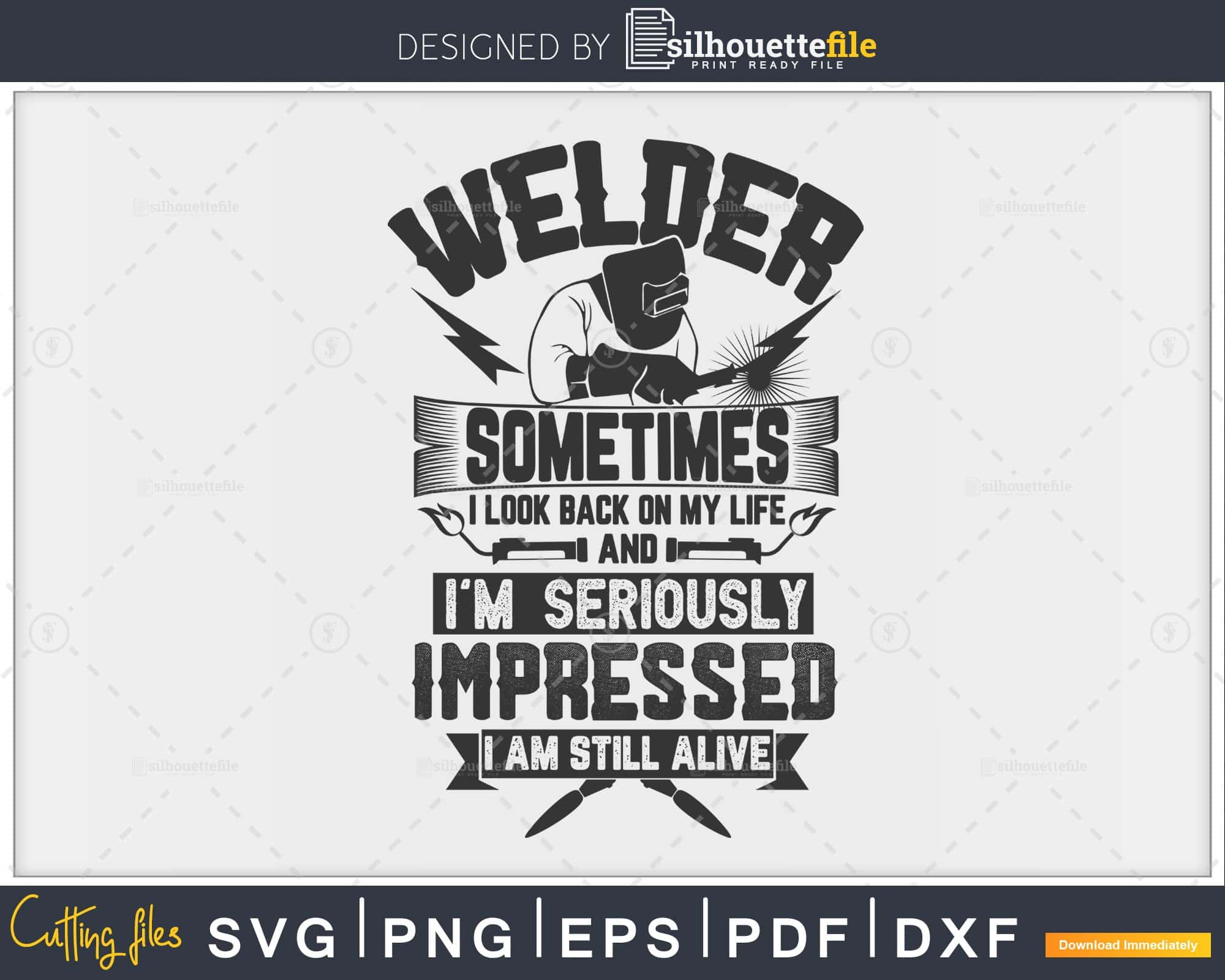 Welder, sometimes seriously impressed I am still alive svg png cut ...