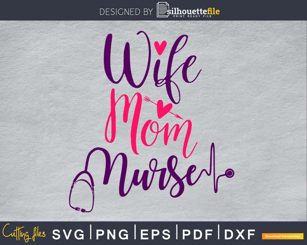 Download Wife Mom Nurse svg cut cutting cricut files - Silhouettefile