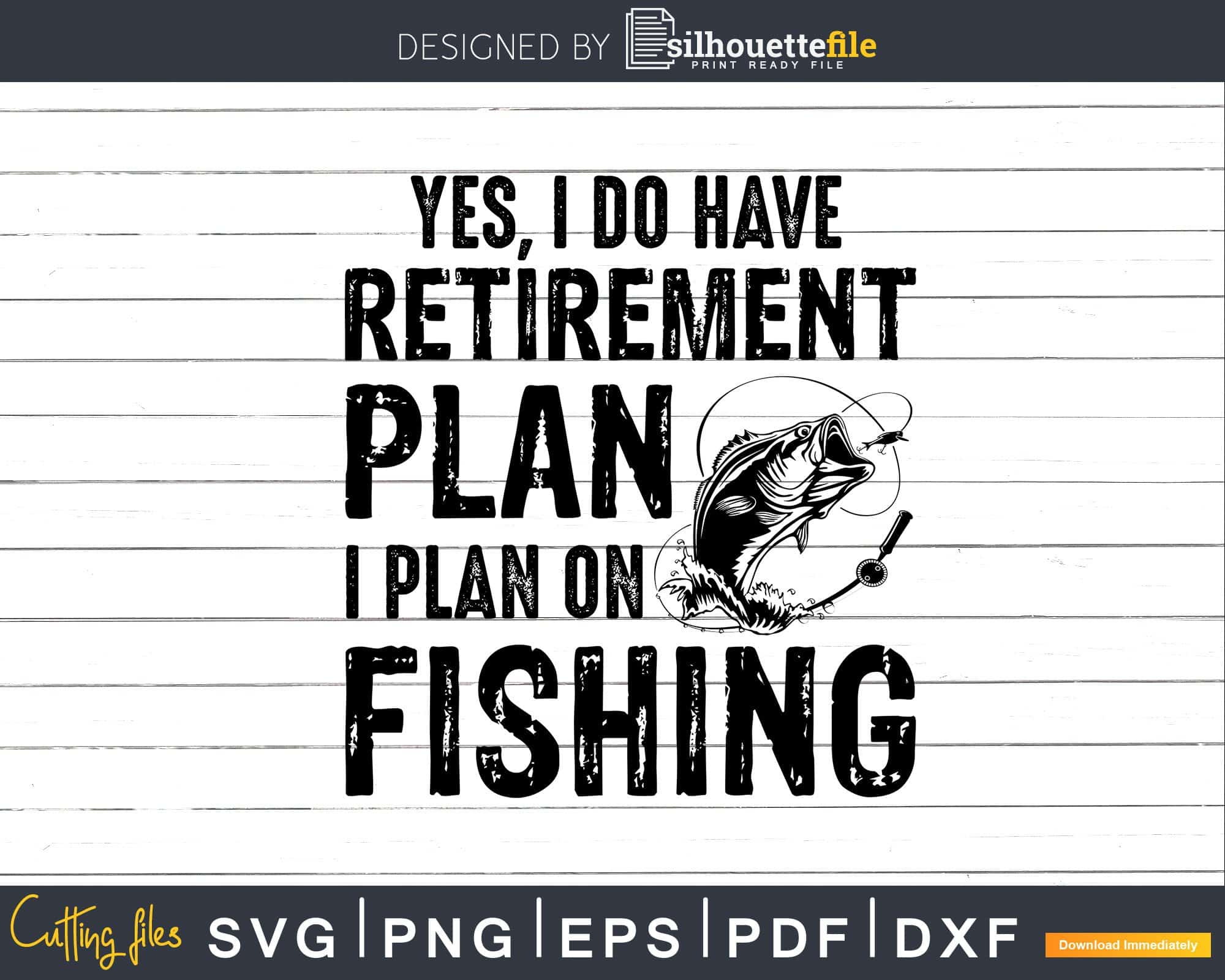 Download Yes I Do Have A Retirement Plan I Plan On Fishing Svg Cutting Files Silhouettefile