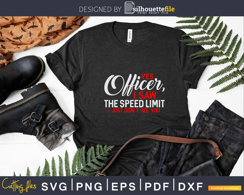 Yes Officer I Saw The Speed Limit Car Enthusiast Svg T Shirt Designs Silhouettefile 