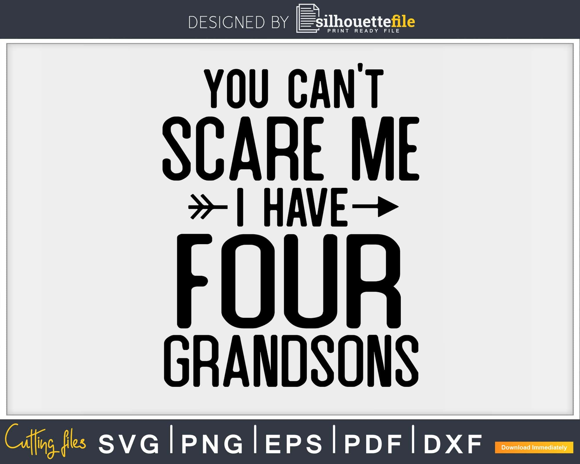 Download You Can T Scare Me I Have Four Grandsons Svg Png Editable File Silhouettefile