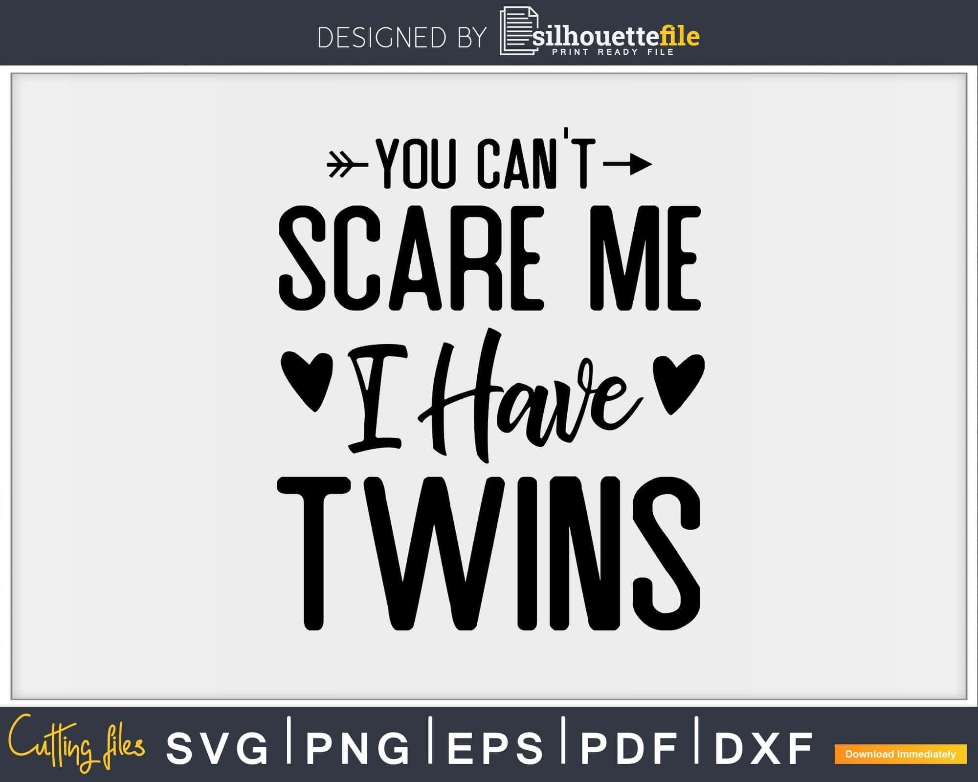 Download You Can T Scare Me I Have Twins Svg Png Editable Files Silhouettefile