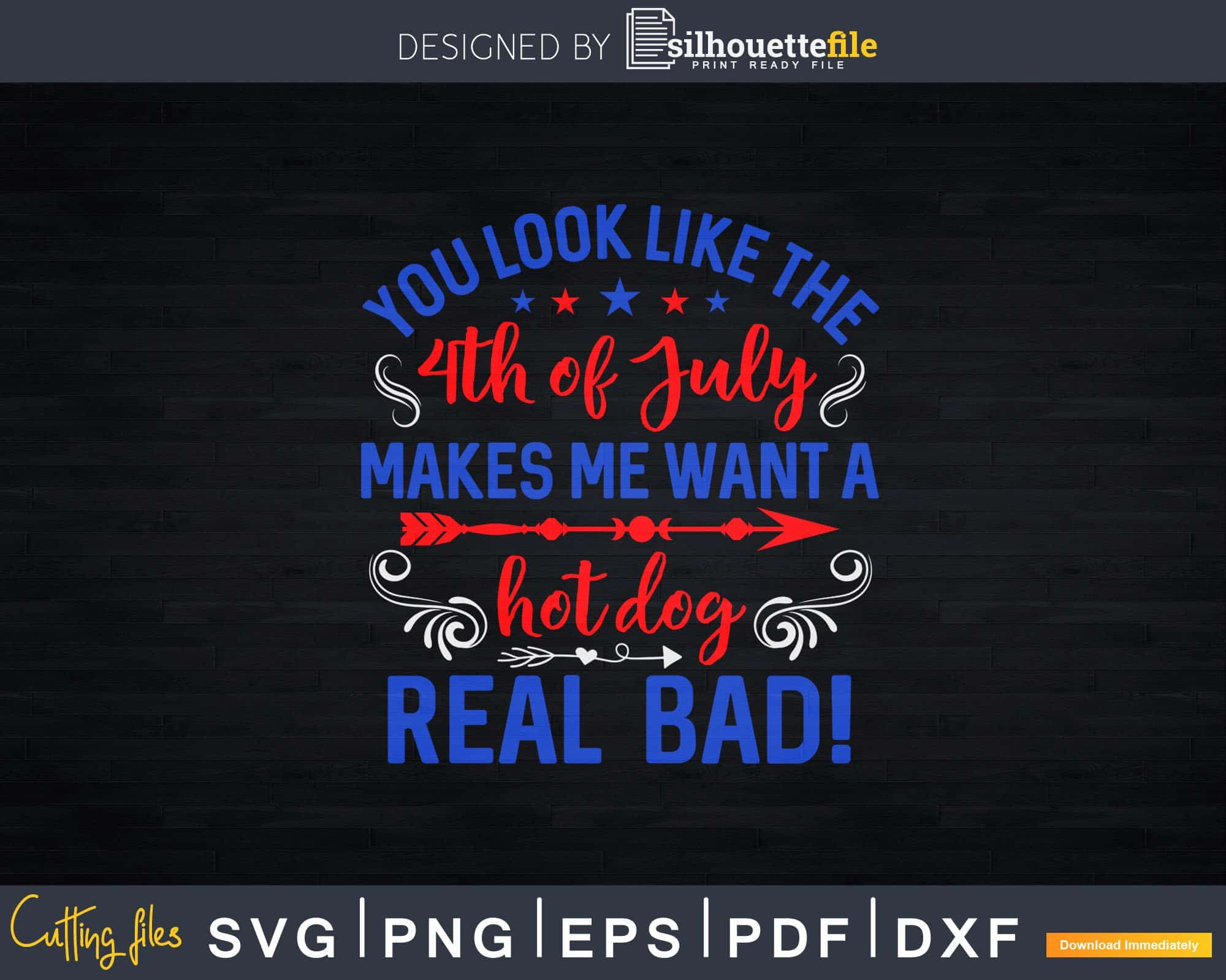 Download Look Like 4th Of July Makes Me Hot Dog Real Bad Svg Png File Silhouettefile