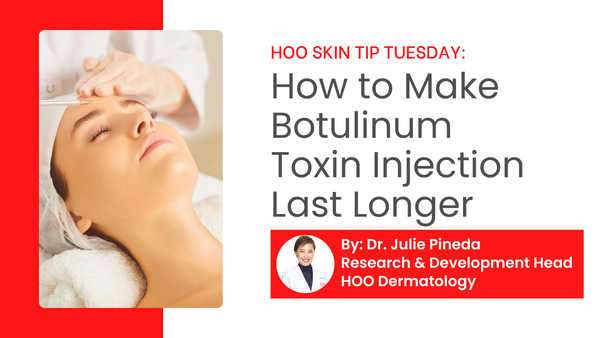How to make botulinum toxin injection last longer by Dr. Julie Pineda of HOO Dermatology