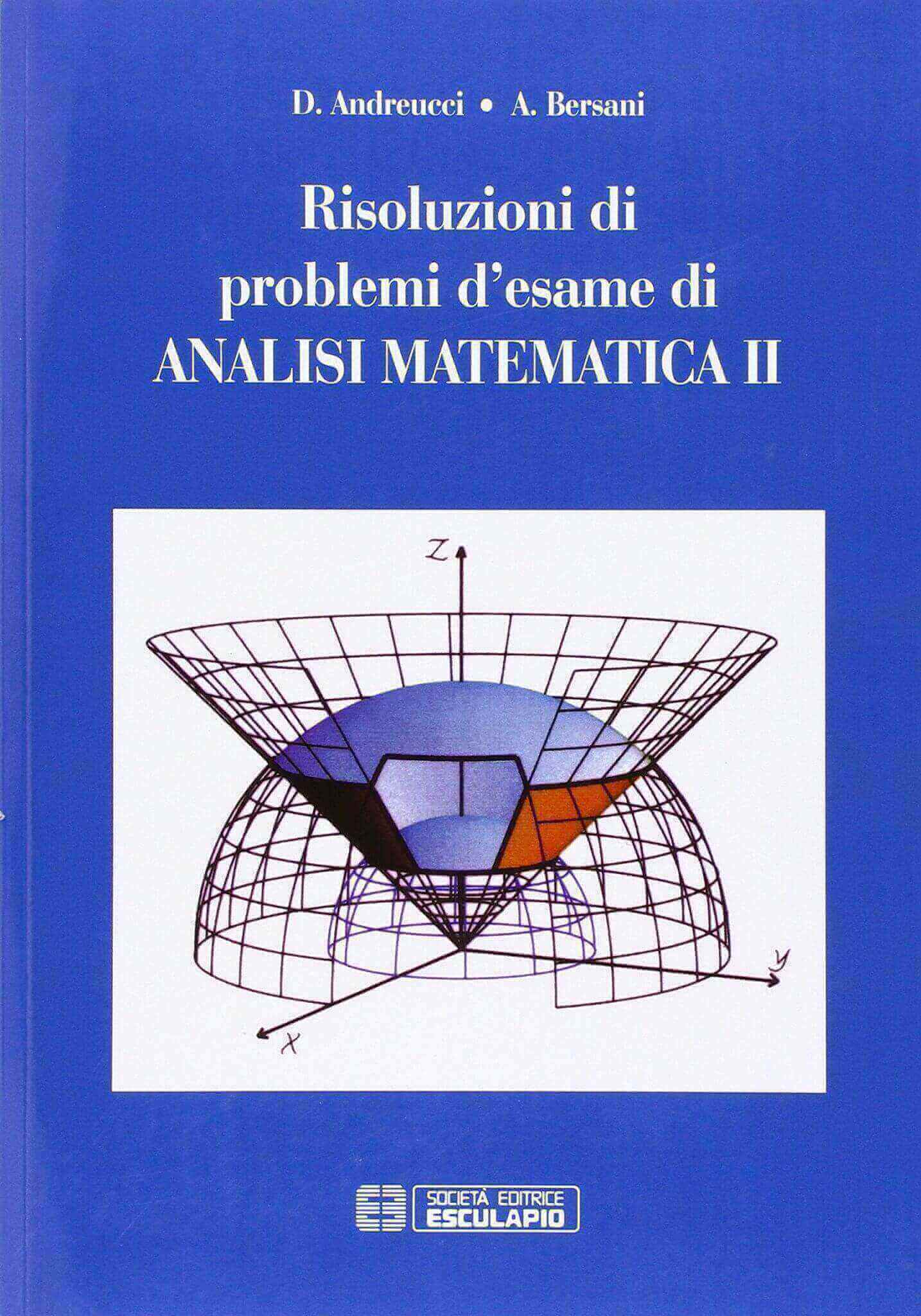 ANDREUCCI BERSANI - Risoluzione di problemi d'esame di analisi matematica 2  – Libreria Esculapio