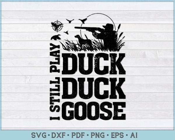 Download I Still Play Duck Duck Goose Duck Hunting Svg File Craftdrawings