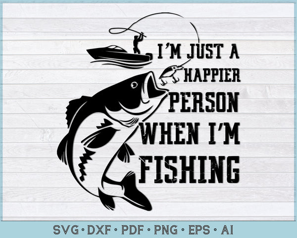 Download I M Just A Happier Person When I M Fishing Svg Files Craftdrawings