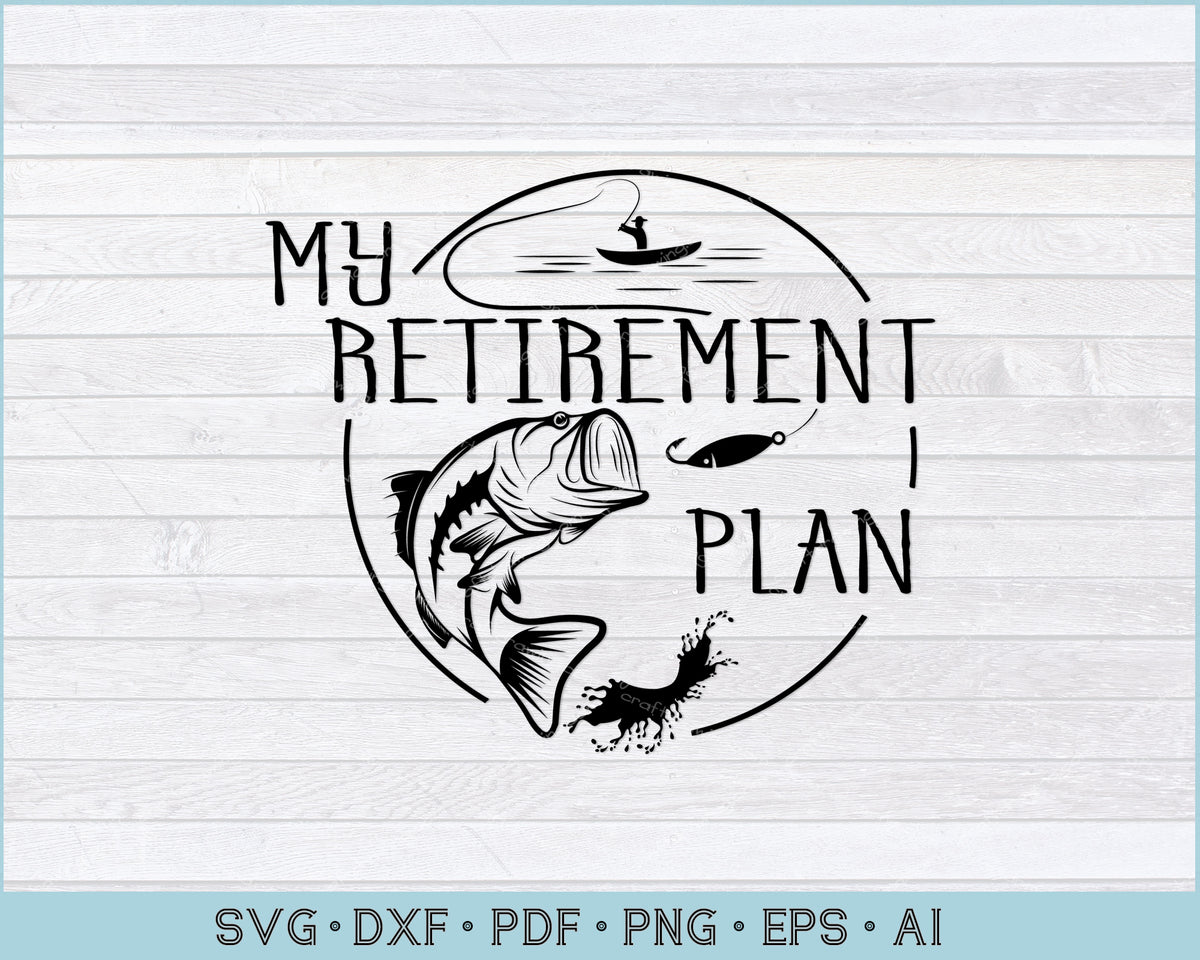 Download My Retirement Plan Fishing, Funny Fish Pole Humor Fisherman SVG Files - CraftDrawings