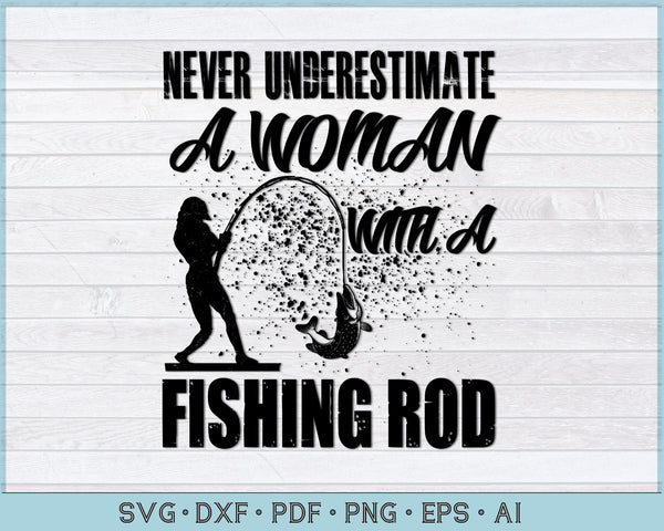 Download Never Underestimate A Woman With A Fishing Rod Svg Files Craftdrawings