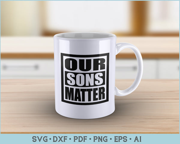 Download Our Sons Matter Svg Lives Matter Svg Files For Instant Download Craftdrawings