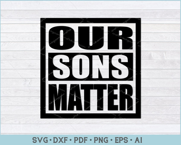 Download Our Sons Matter Svg Lives Matter Svg Files For Instant Download Craftdrawings