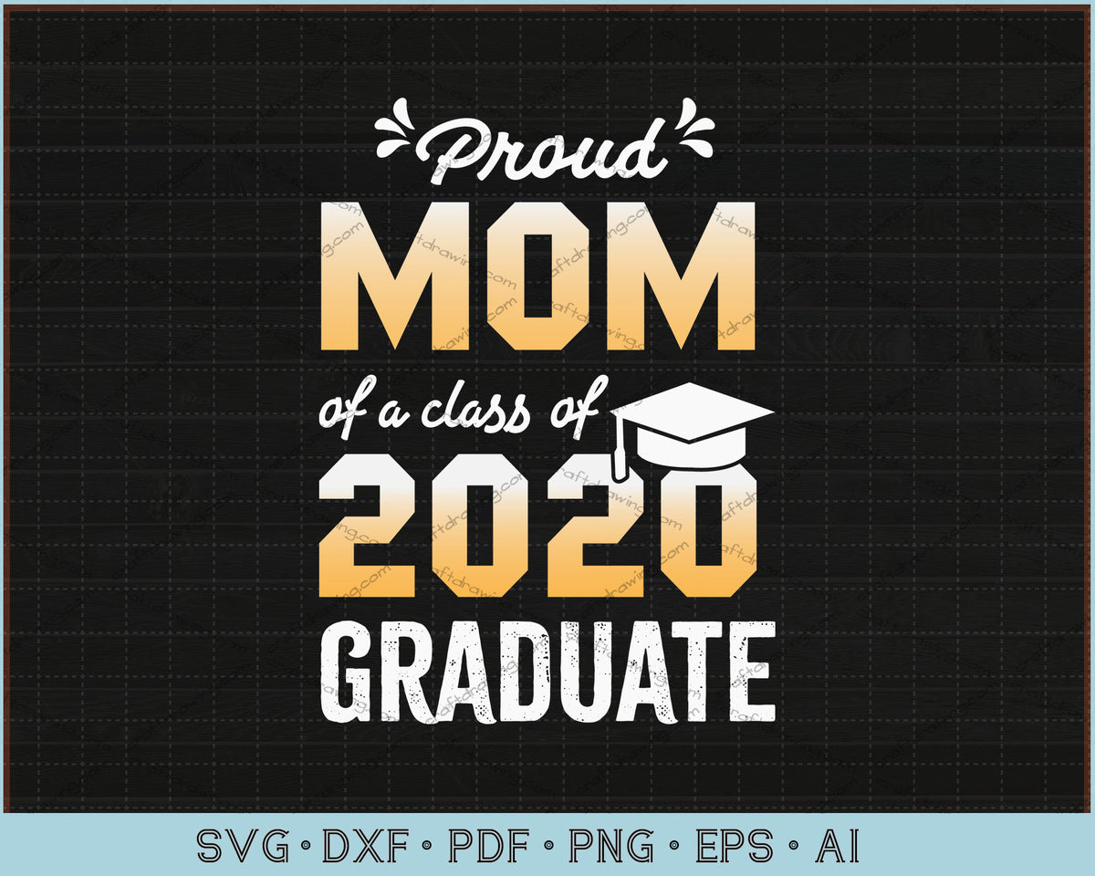 Download Proud Mom of a Class of 2020 Graduate SVG Files ...