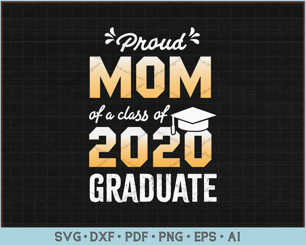 Download Proud Mom Of A Class Of 2020 Graduate Svg Files Craftdrawings