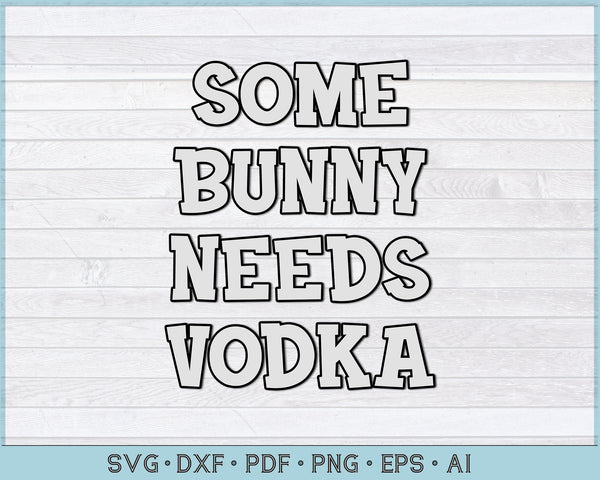 Download Some Bunny Needs Vodka Funny Easter Svg Files Craftdrawings