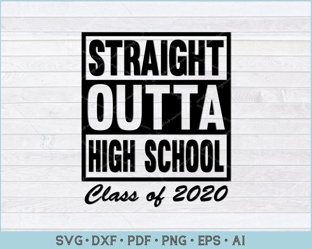 Download Straight Outta High School Class of 2020 SVG Files ...