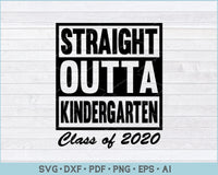 Straight Outta Kindergarten Class of 2020 SVG, PNG Printable Cutting Files