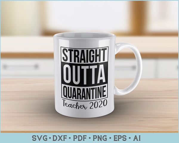 Download Straight Outta Quarantine Teacher 2020 SVG Files ...