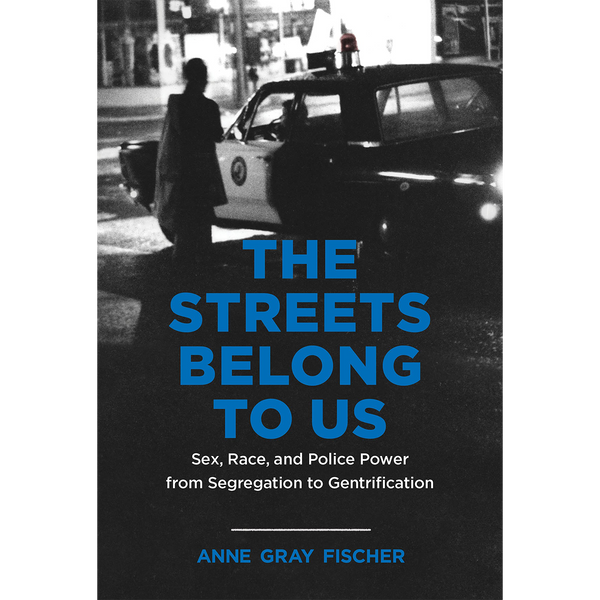 The Streets Belong To Us Sex Race And Police Power From Segregation The Silver Room 
