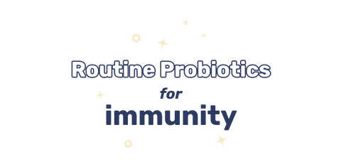 Routine Probiotics for Immune Health