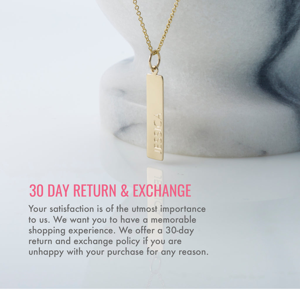 30 day return and exchange policy. Your satisfaction is of the utmost importance to us. We want you to have a memorable shopping experience. We offer a 30-day return and exchange policy if you are unhappy with your purchase for any reason.