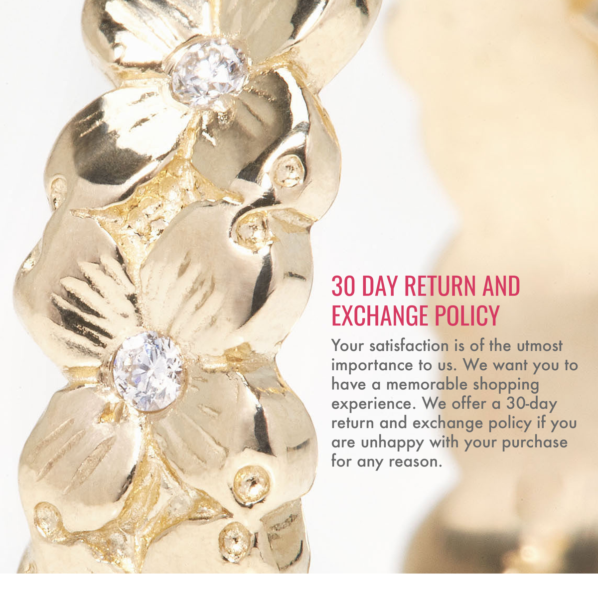 30 day return and exchange policy. Your satisfaction is of the utmost importance to us. We want you to have a memorable shopping experience. We offer a 30-day return and exchange policy if you are unhappy with your purchase for any reason.