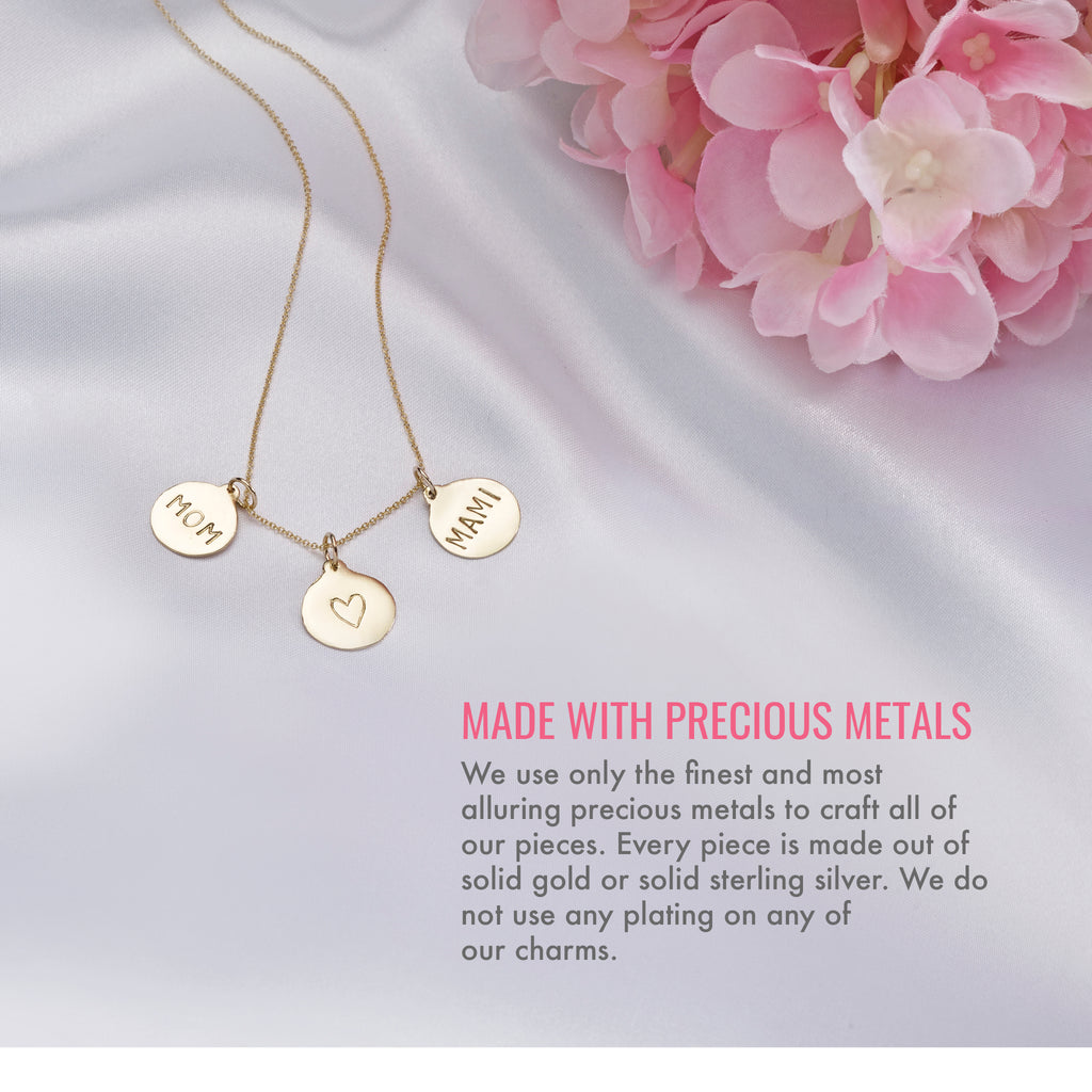 Made with precious metals. We use only the finest and most alluring precious metals to craft all of our pieces. Every piece is made out of solid gold or solid sterling silver. We do not use any plating on any of our charms.