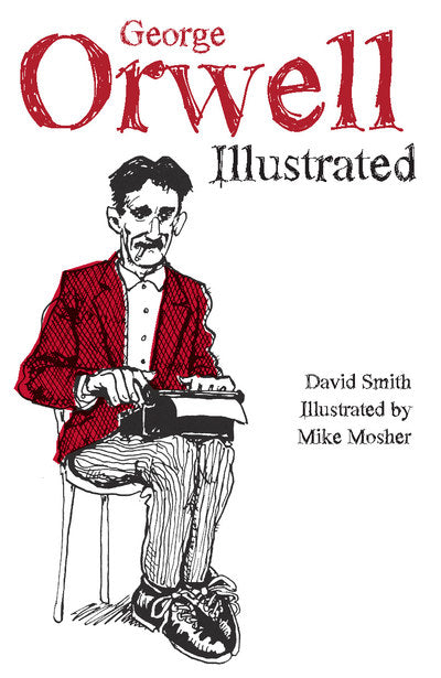 GEORGE ORWELL ILLUSTRATED - David Smith, Mike Mosher