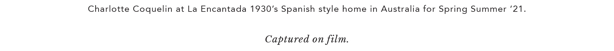 Charlotte Coquelin at La Encantada 1930’s Spanish style home in Australia for Spring Summer ‘21.