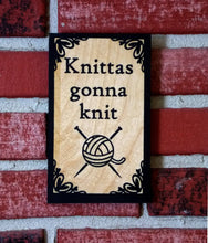 Load image into Gallery viewer, Knittas Gonna Knit; Wooden Sign
