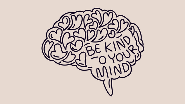 Positive Self Talk: Be Kind To Your Mind!