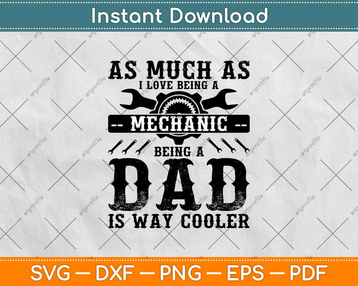 Download As Much As I Love Being A Mechanic Being A Dad Svg Png ...