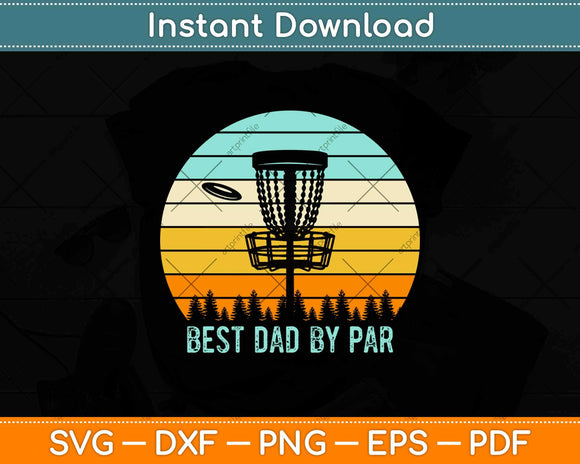 Best Dad By Par Funny Disc Golf Father S Day Svg Png Dxf Cutting Files Artprintfile